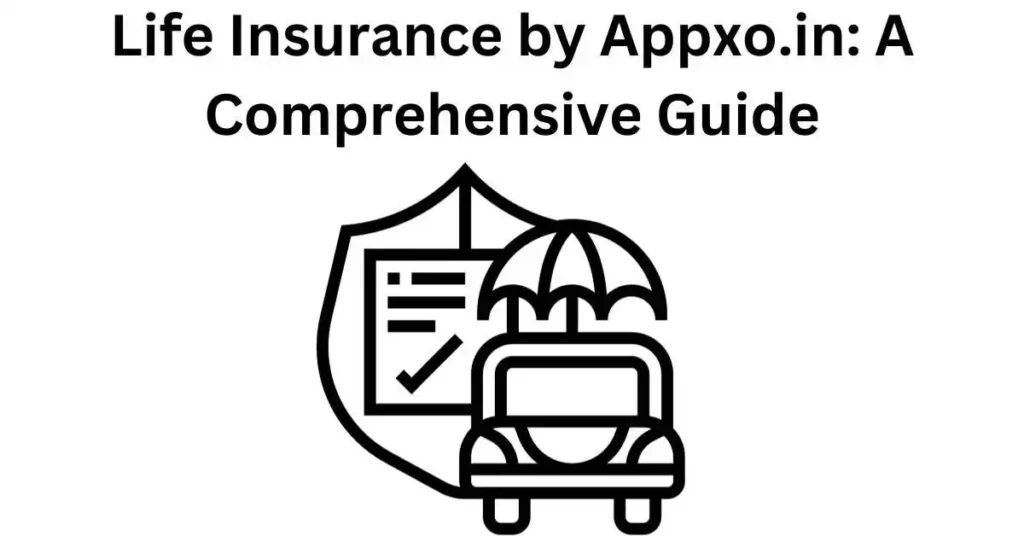 Life Insurance by Appxo.in: Protecting your loved ones with reliable coverage from a trusted provider.