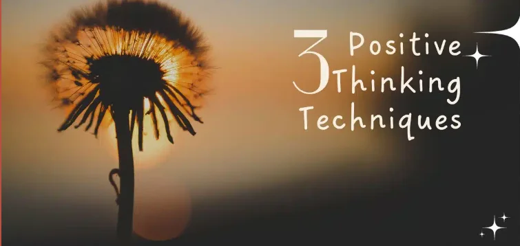3 great positive thinking techniques